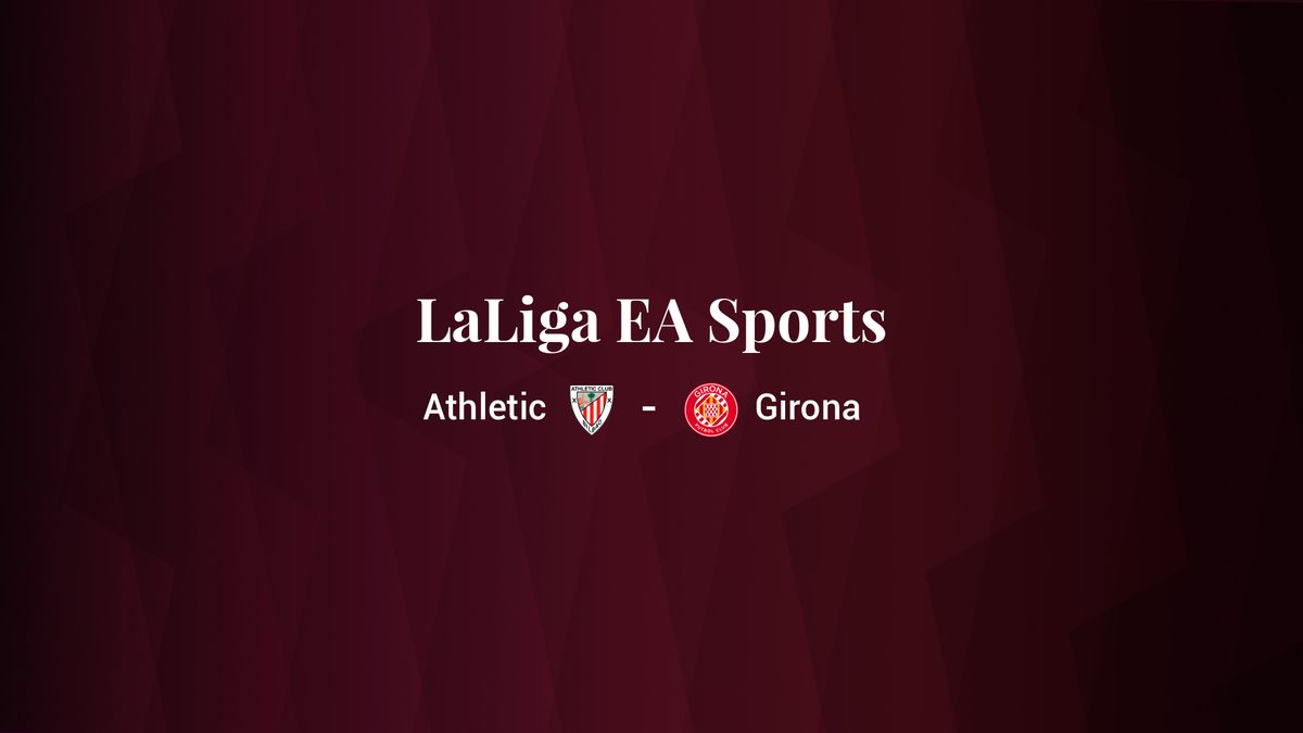 Athletic - Girona: resumen, resultado y estadísticas del partido de LaLiga EA Sports