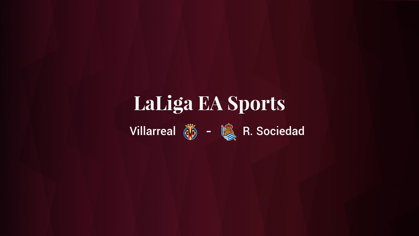 Villarreal - Real Sociedad: resumen, resultado y estadísticas del partido de LaLiga EA Sports