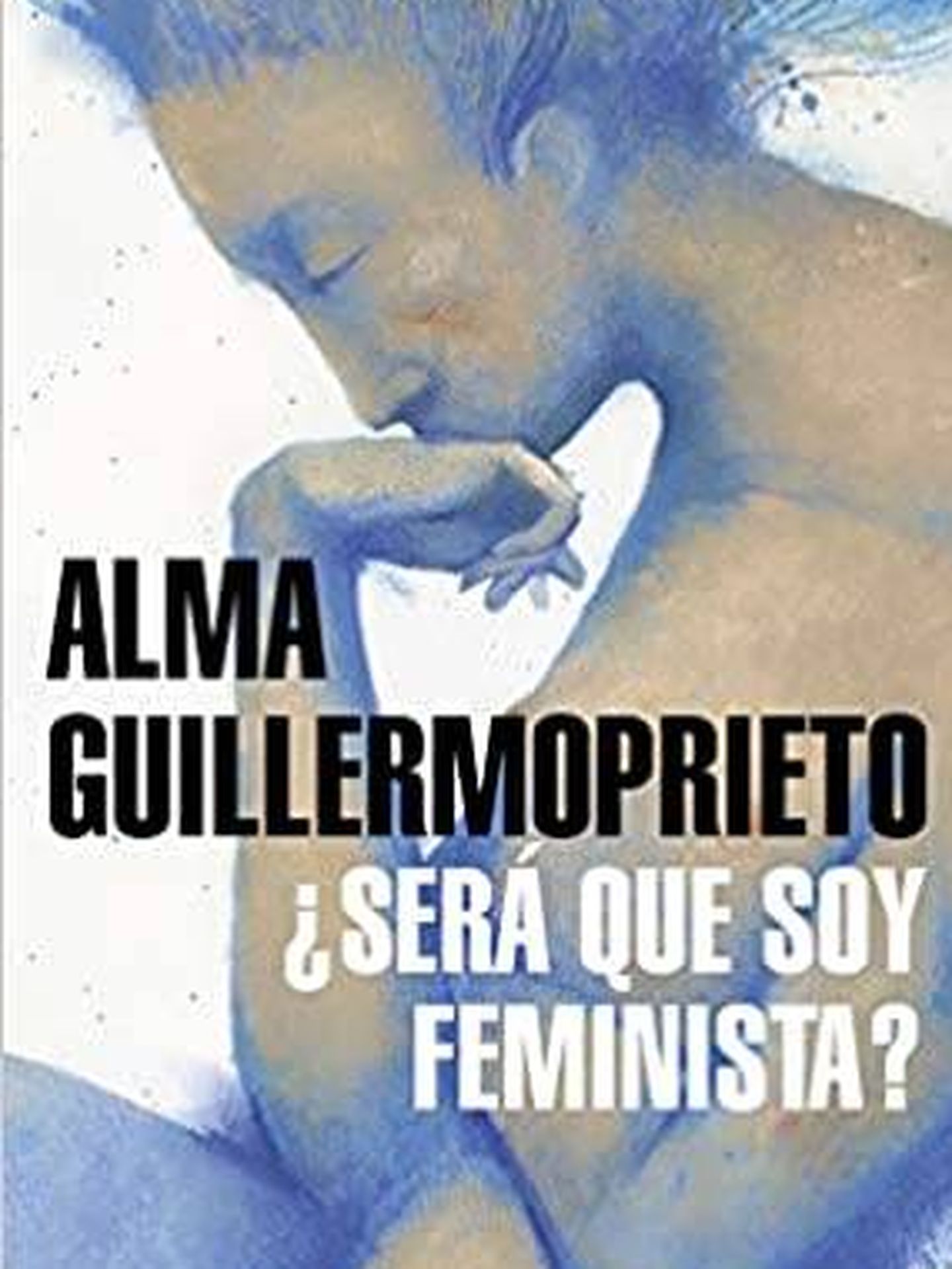 '¿Será que soy feminista?', de Alma Guillermoprieto