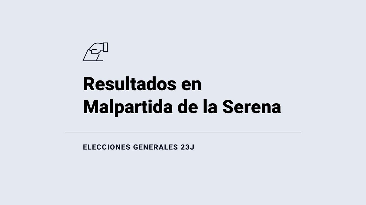 Resultados, votos y escaños en directo en Malpartida de la Serena de las elecciones del 23 de julio: escrutinio y ganador