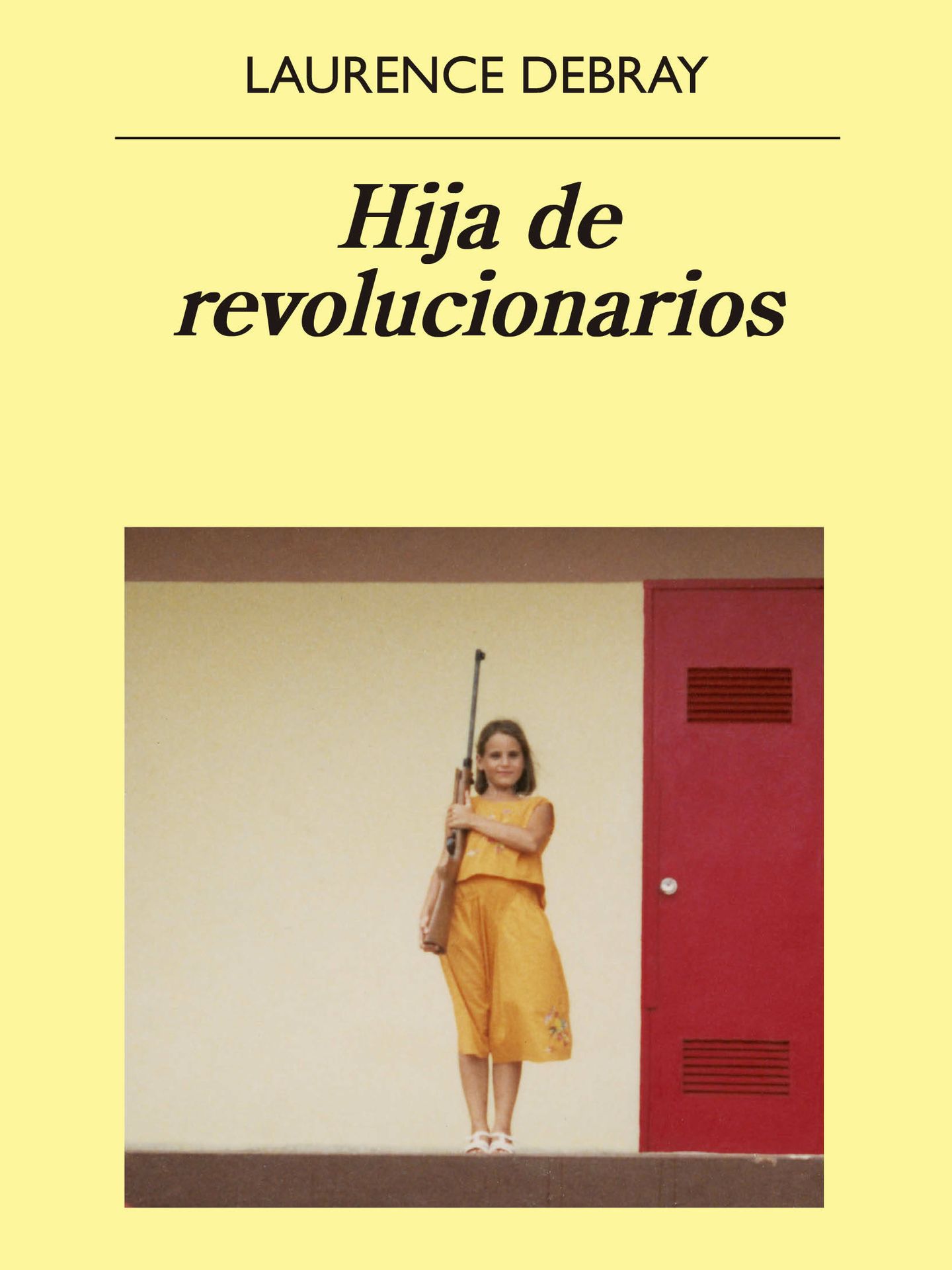 'Hija de revolucionarios', Laurence Debray. (Anagrama)