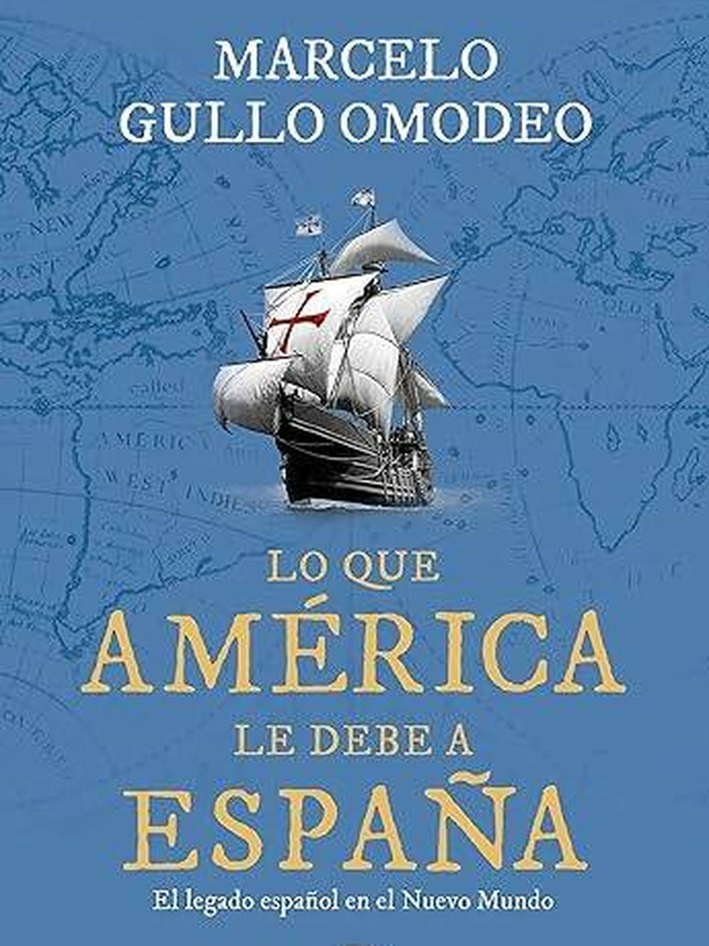 Portada de 'Lo que América le debe a España', el nuevo libro de Marcelo Gullo Omodeo.