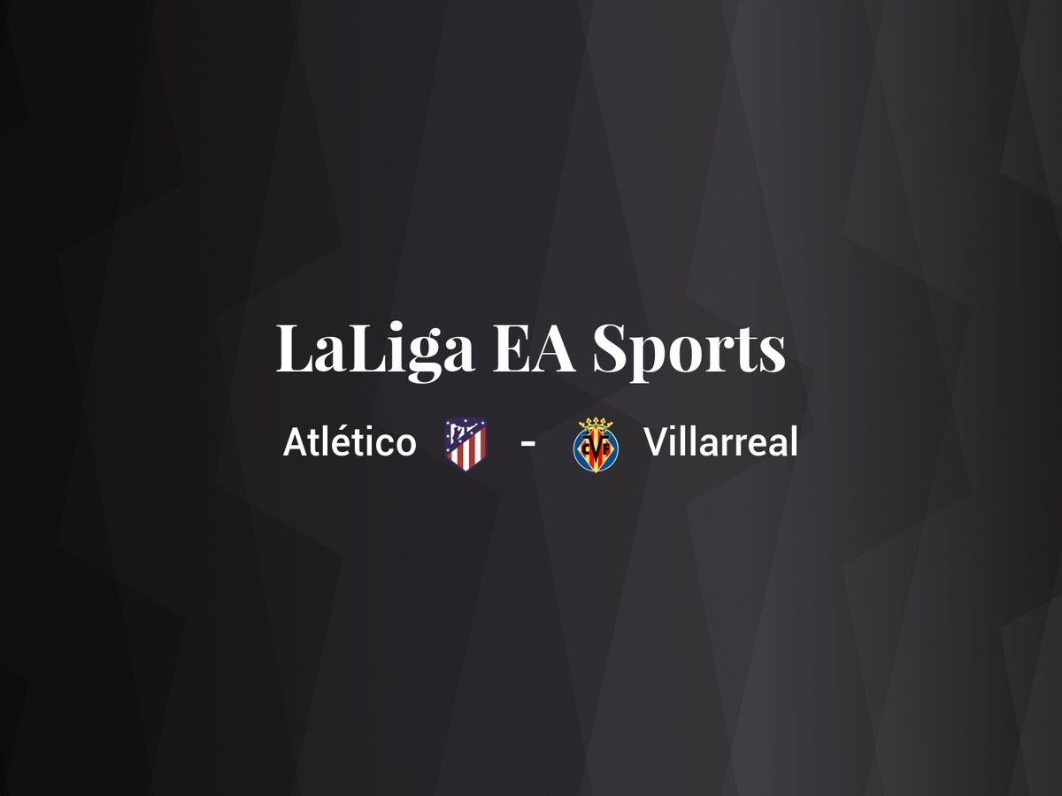 Foto: Resultados Atlético - Villarreal de LaLiga EA Sports (C.C./Diseño EC)