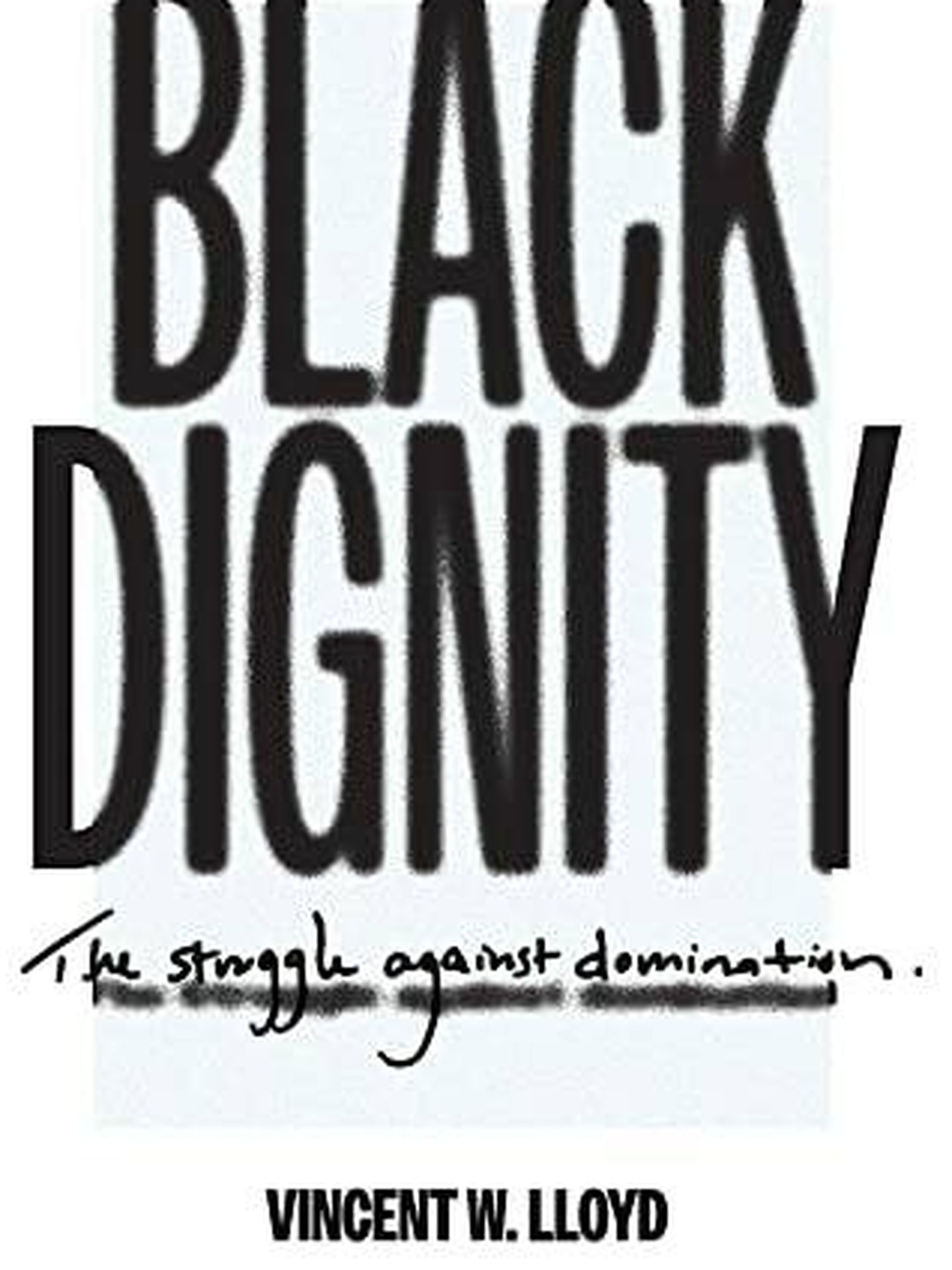 Portada del libro de Vincent Lloyd 'Black Dignity, the Struggle Against Domination'