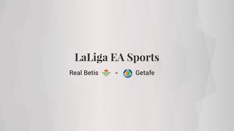 Real Betis - Getafe: resumen, resultado y estadísticas del partido de LaLiga EA Sports