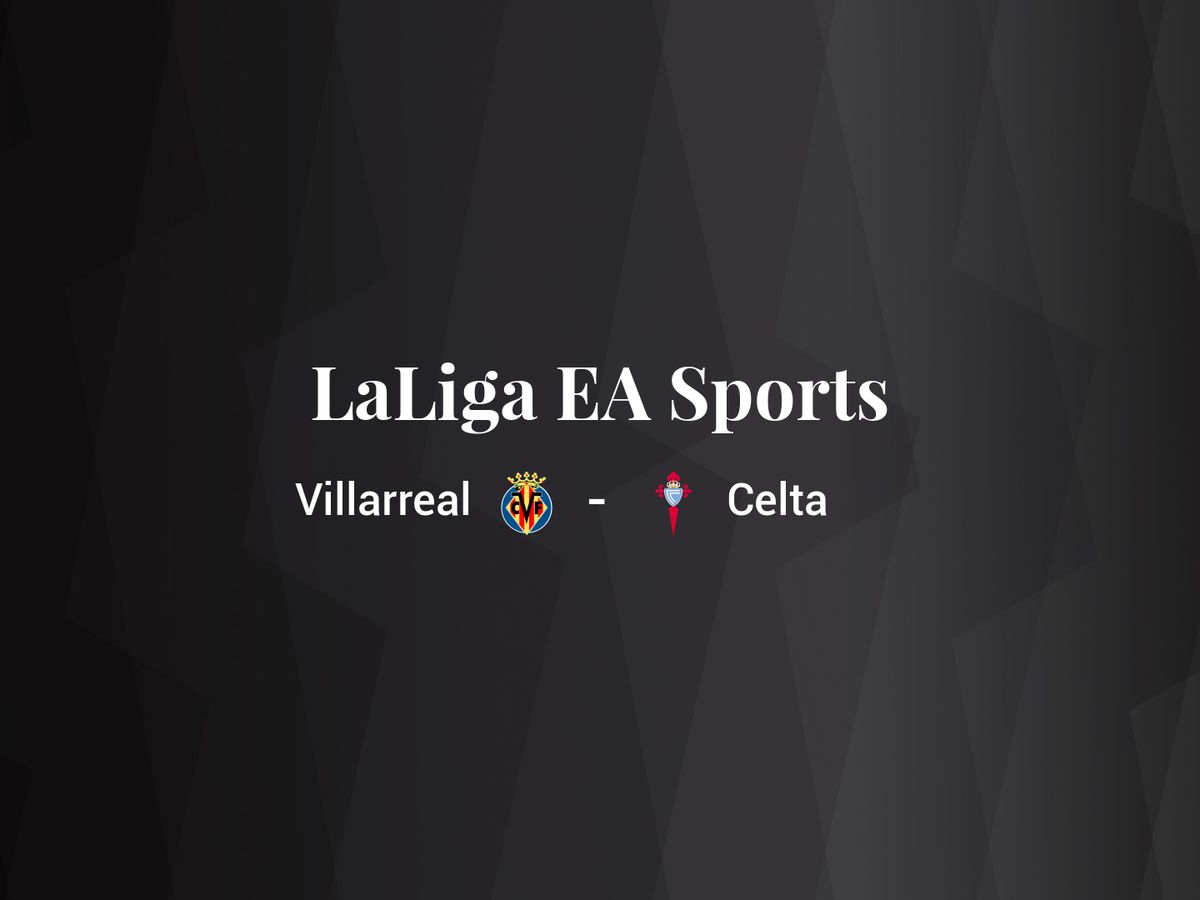 Foto: Resultados Villarreal - Celta de LaLiga EA Sports (C.C./Diseño EC)
