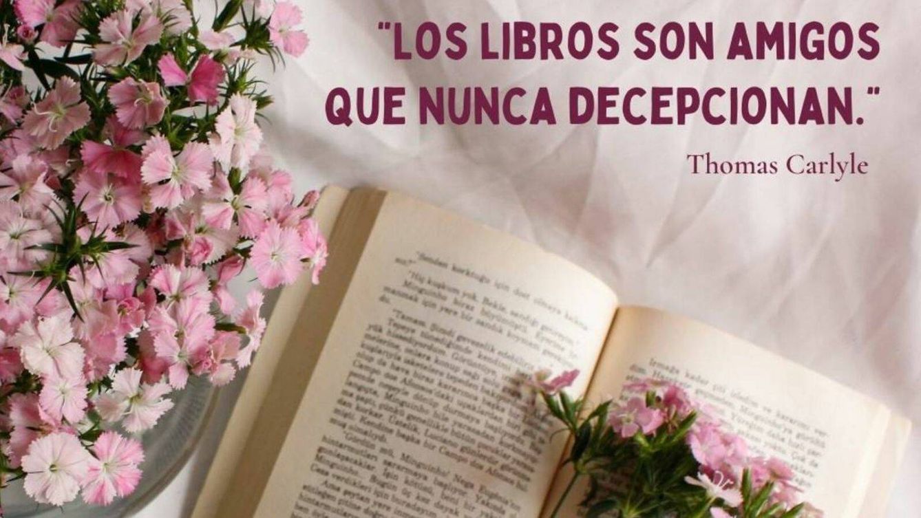 'Los libros son amigos que nunca decepcionan' - Thomas Carlyle