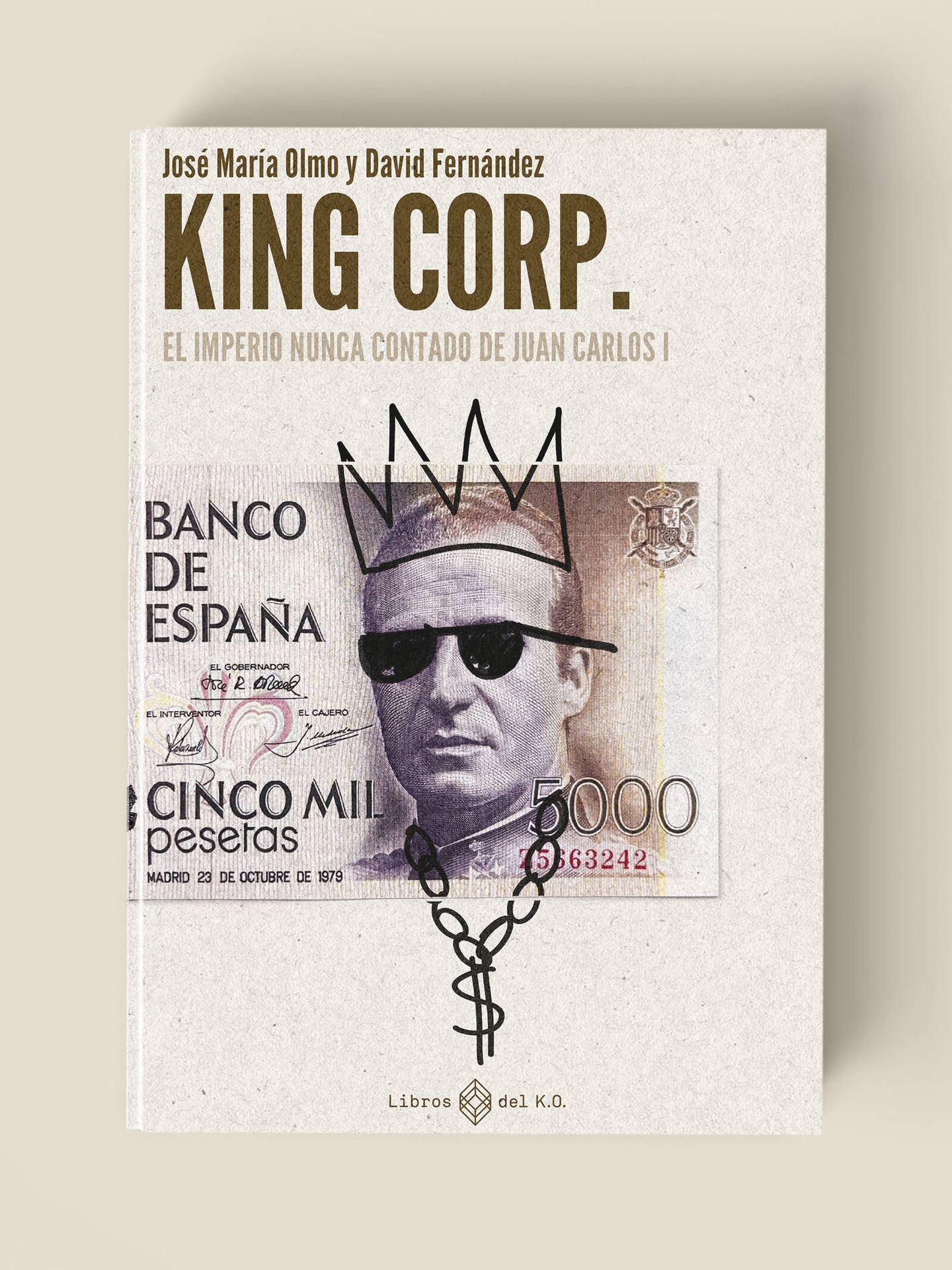 'King Corp. El imperio nunca contado de Juan Carlos I', de José María Olmo y David Fernández, publicado por Libros del KO.