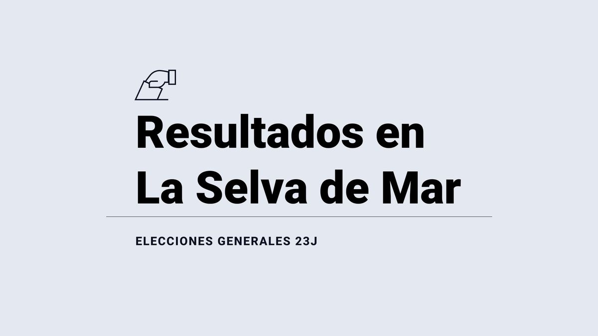 La Selva de Mar: ganador y resultados en las elecciones generales del 23 de julio 2023, última hora en directo