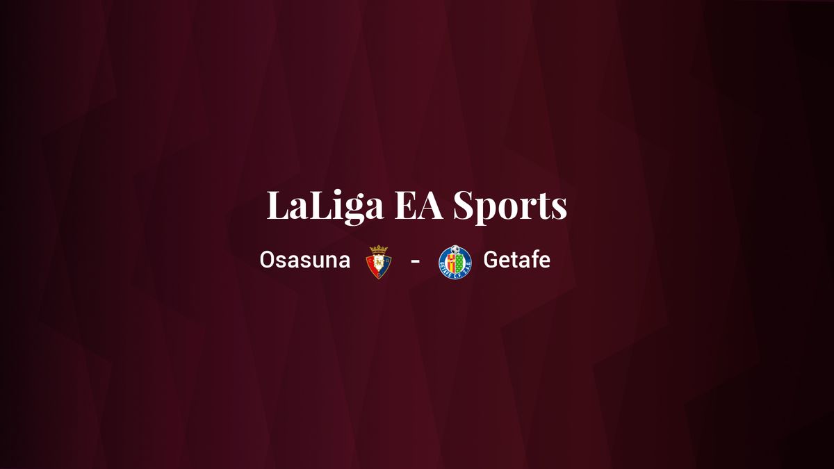 Osasuna - Getafe: resumen, resultado y estadísticas del partido de LaLiga EA Sports
