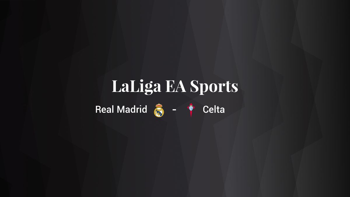 Real Madrid - Celta: resumen, resultado y estadísticas del partido de LaLiga EA Sports