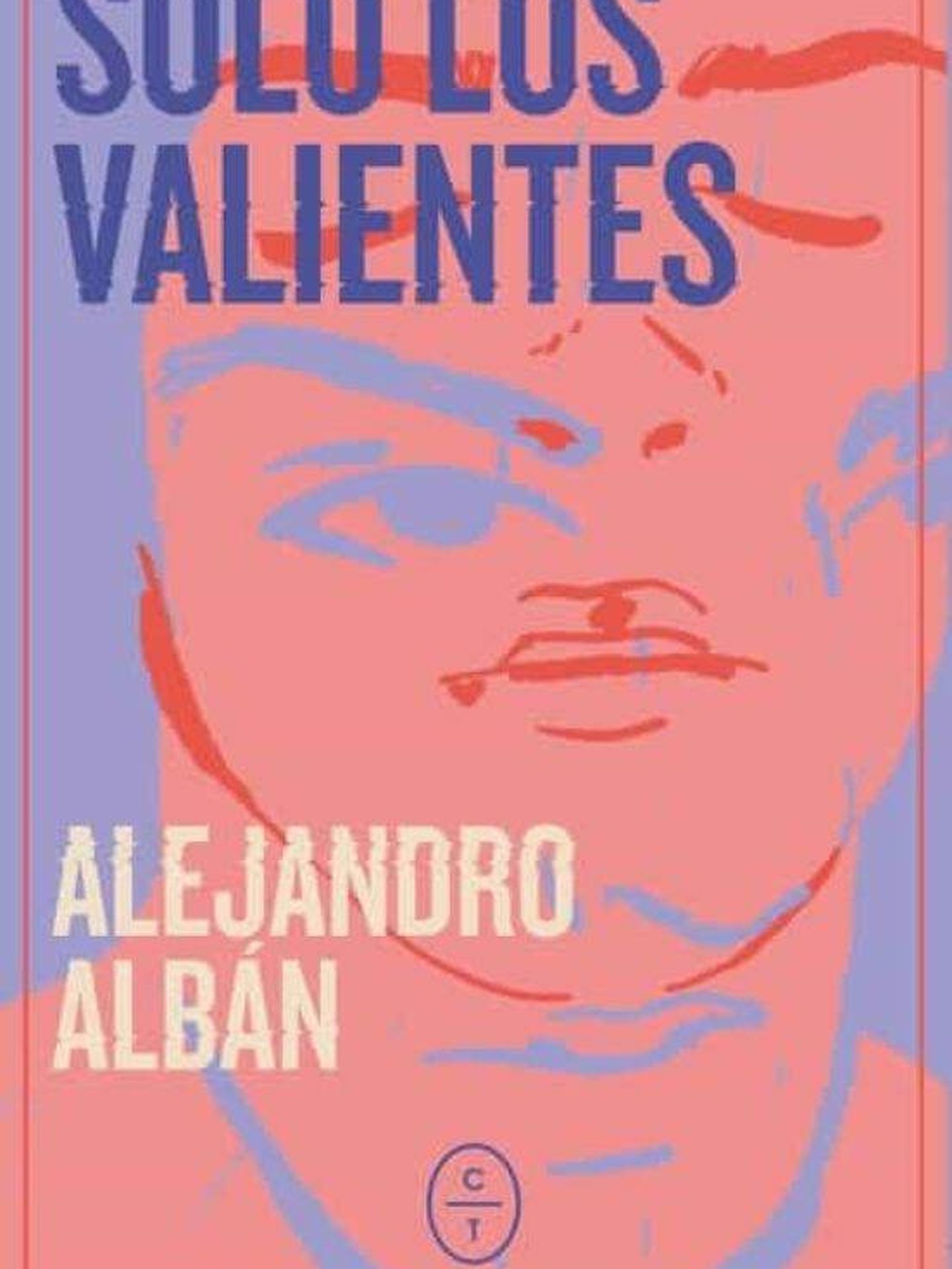 Carátula del libro 'Solo los valientes' de Alejandro Albán.