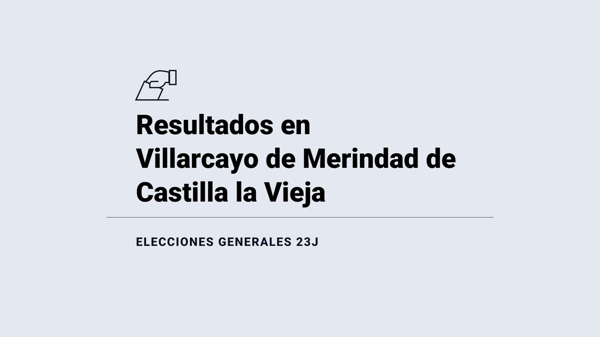 Villarcayo de Merindad de Castilla la Vieja: ganador y resultados en las elecciones generales del 23 de julio 2023, última hora en directo