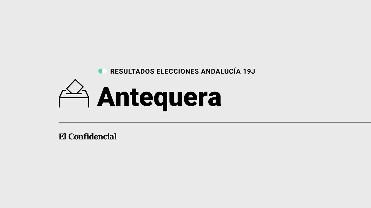 Resultados en Antequera de elecciones en Andalucía 2022 con el escrutinio al 100%