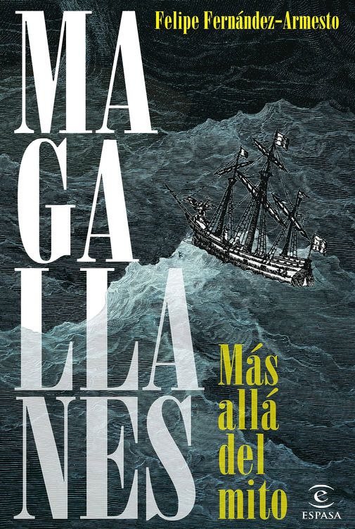 'Magallanes. Más allá del mito', de Fernández-Armesto (Espasa)
