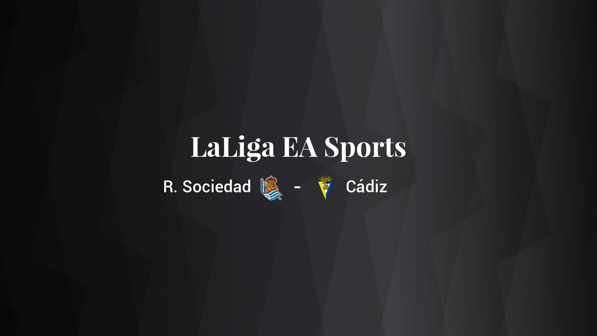 Real Sociedad - Cádiz: resumen, resultado y estadísticas del partido de LaLiga EA Sports