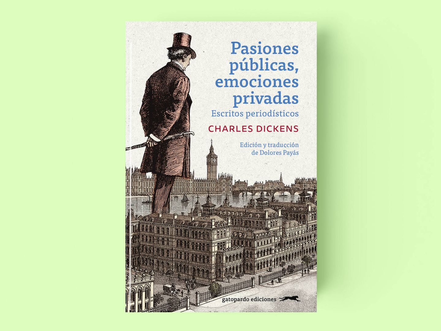 Portada de 'Pasiones públicas, emociones privadas', el libro de la editorial Gatopardo que recopila  los artículos periodísticos de Charles Dickens. 