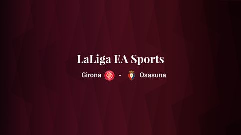 Girona - Osasuna: resumen, resultado y estadísticas del partido de LaLiga EA Sports