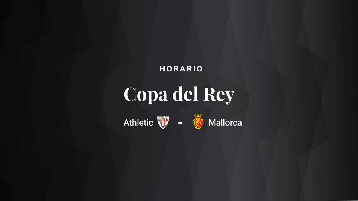 Athletic de Bilbao vs Mallorca, final de Copa del Rey: horario y dónde ver en TV y 'online' el partido en directo