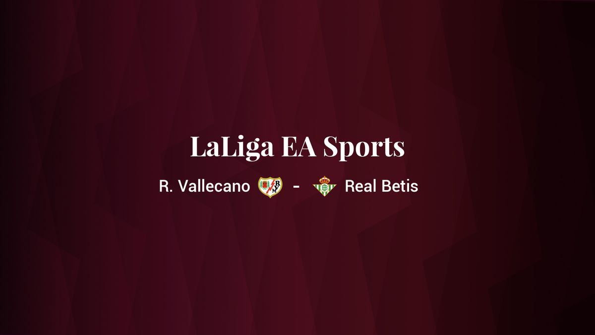 Rayo Vallecano - Real Betis: resumen, resultado y estadísticas del partido de LaLiga EA Sports