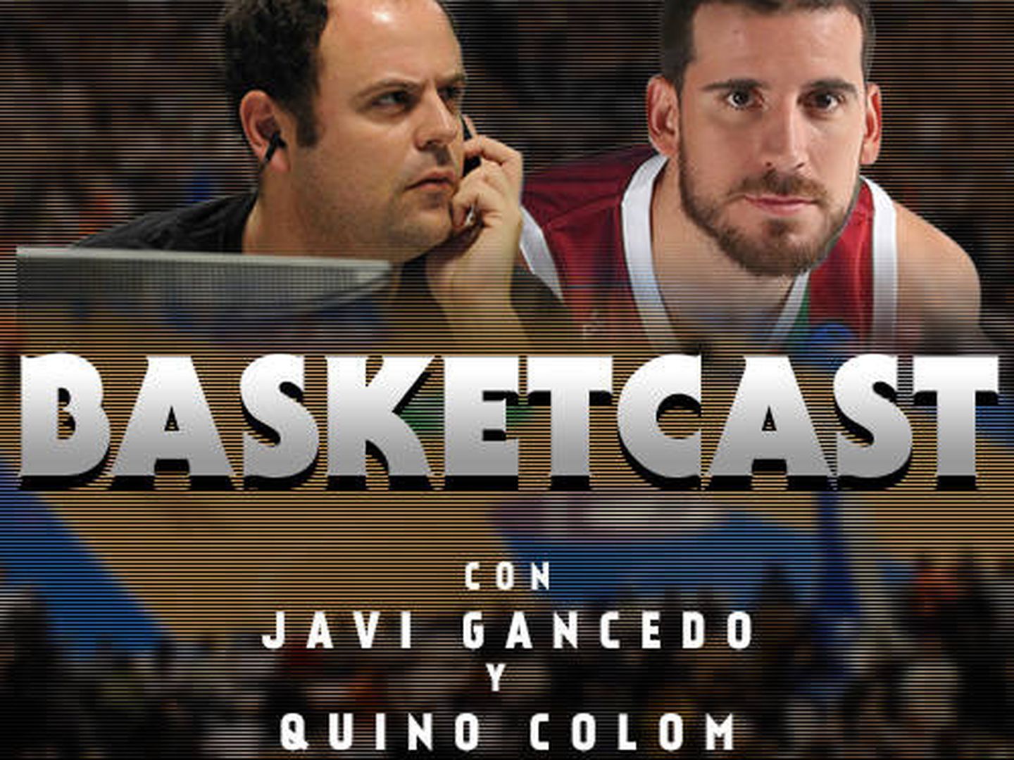Basketcast, el podcast de Javier Gancedo y Quino Colom.