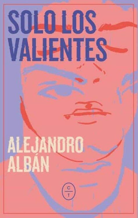 Carátula del libro 'Solo los valientes' de Alejandro Albán.