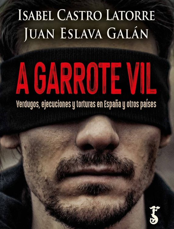 Portada del libro 'A garrote vil', de Isabel Castro Latorre y Juan Eslava Galán.