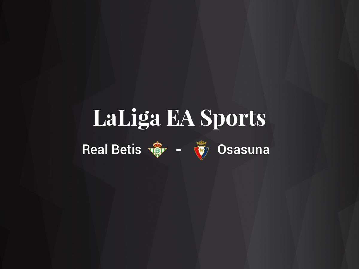 Foto: Resultados Real Betis - Osasuna de LaLiga EA Sports (C.C./Diseño EC)