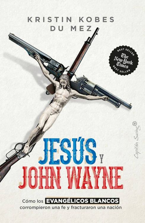 Portada del ensayo 'Jesús y John Wayne', de la historiadora Kristin Kobes Du Mez. 