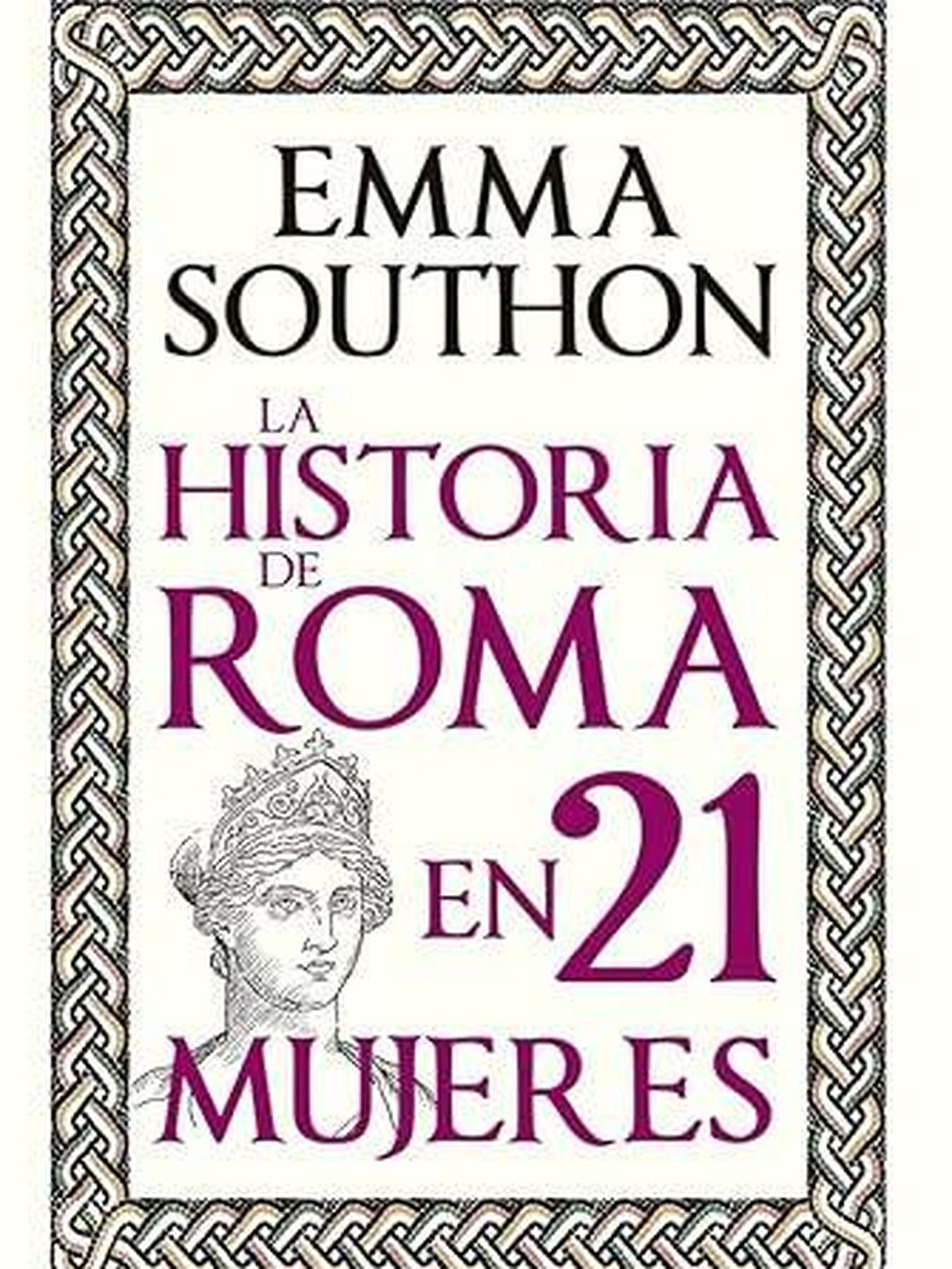 Portada de 'La Historia de Roma en 21 mujeres', de Emma Southon. 