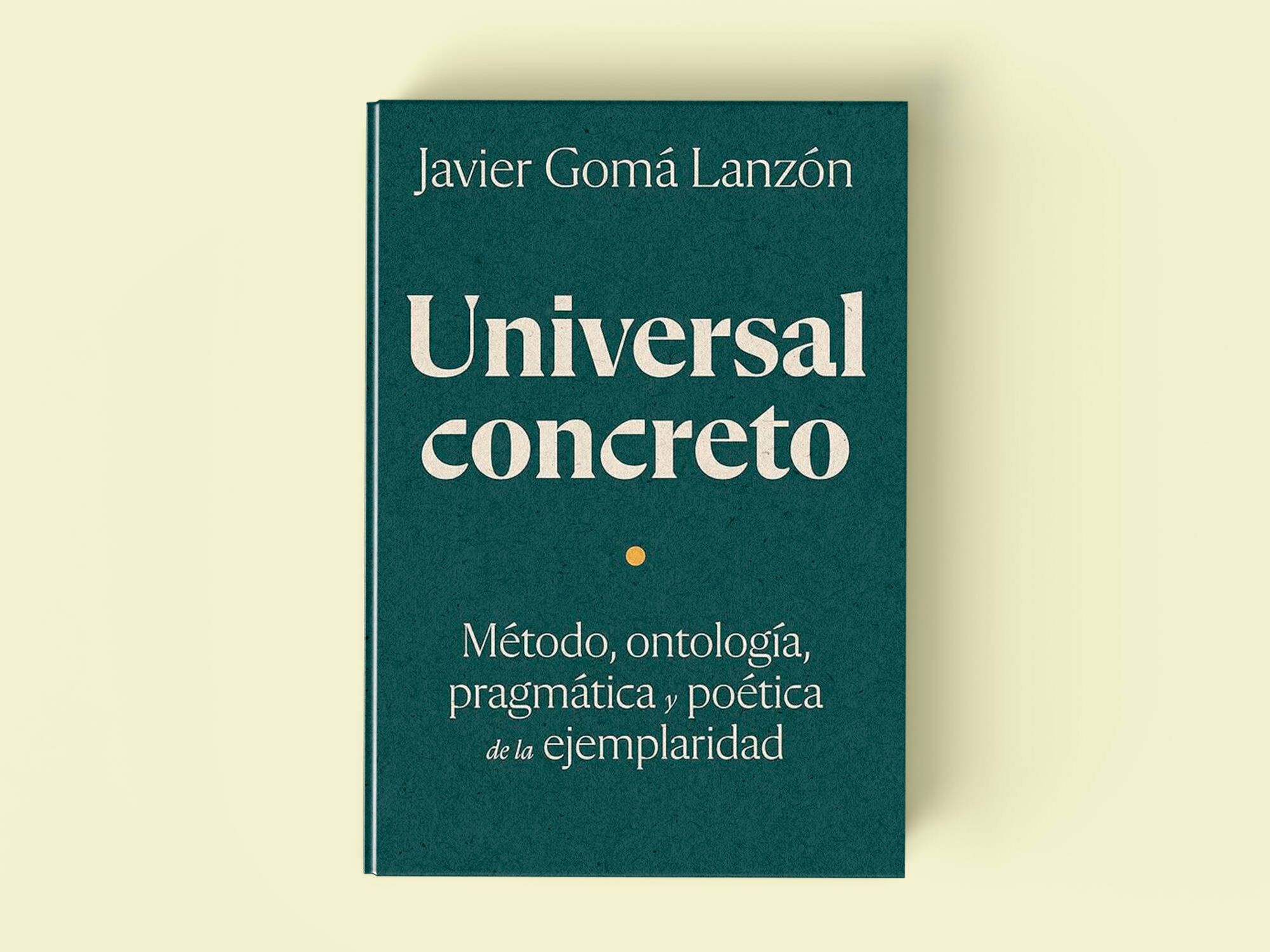 Portada de 'Universal concreto', el nuevo libro del filósofo Javier Gomá.