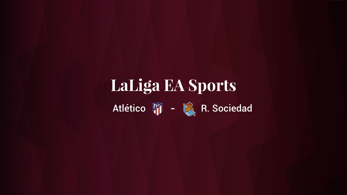 Atlético - Real Sociedad: resumen, resultado y estadísticas del partido de LaLiga EA Sports