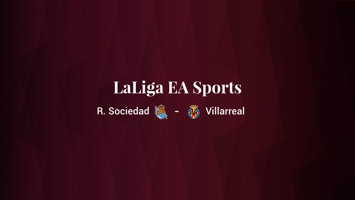 Real Sociedad - Villarreal: resumen, resultado y estadísticas del partido de LaLiga EA Sports