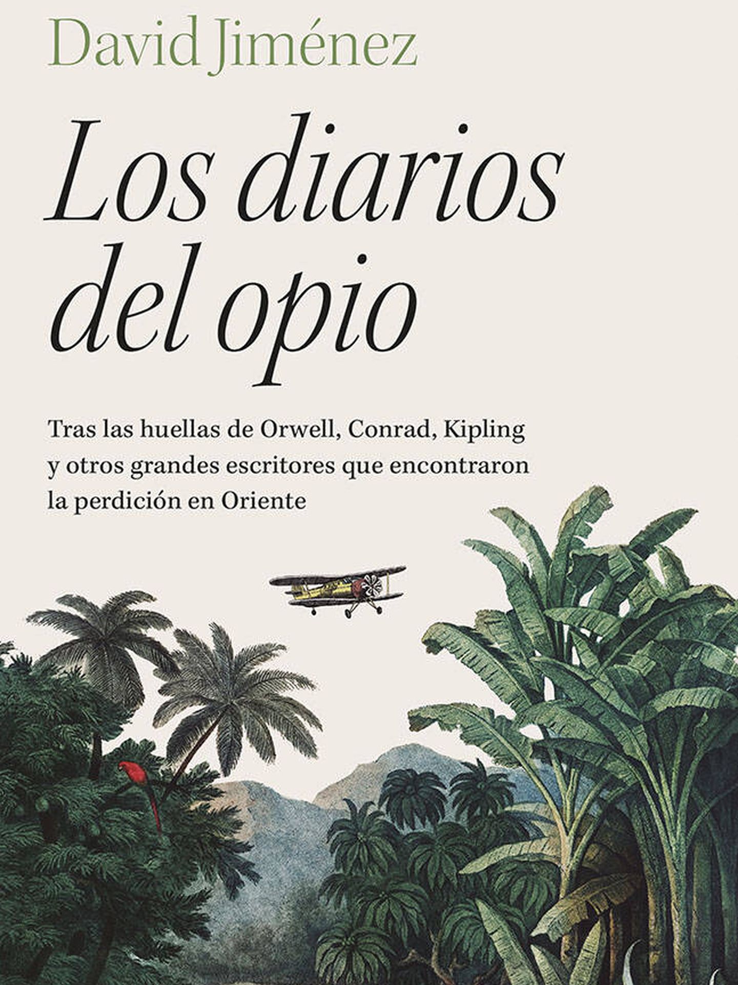 Portada de 'Los diarios del opio', el libro en el que David Jiménez sigue las huellas en Oriente de Orwell, Conrad, Kipling y otros grandes escritores.