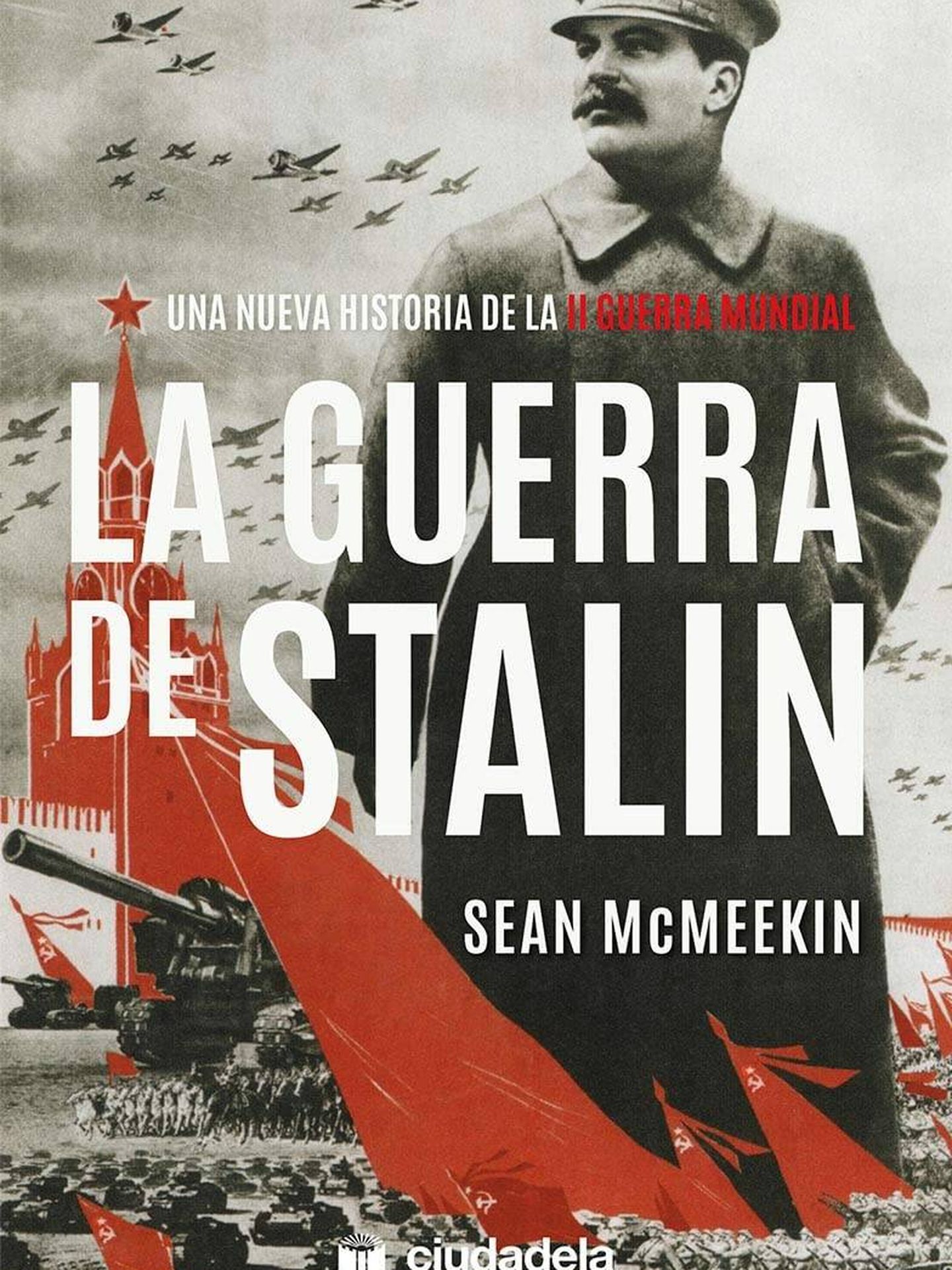 'La guerra de Stalin', de Sean McMeekin. (Ciudadela)