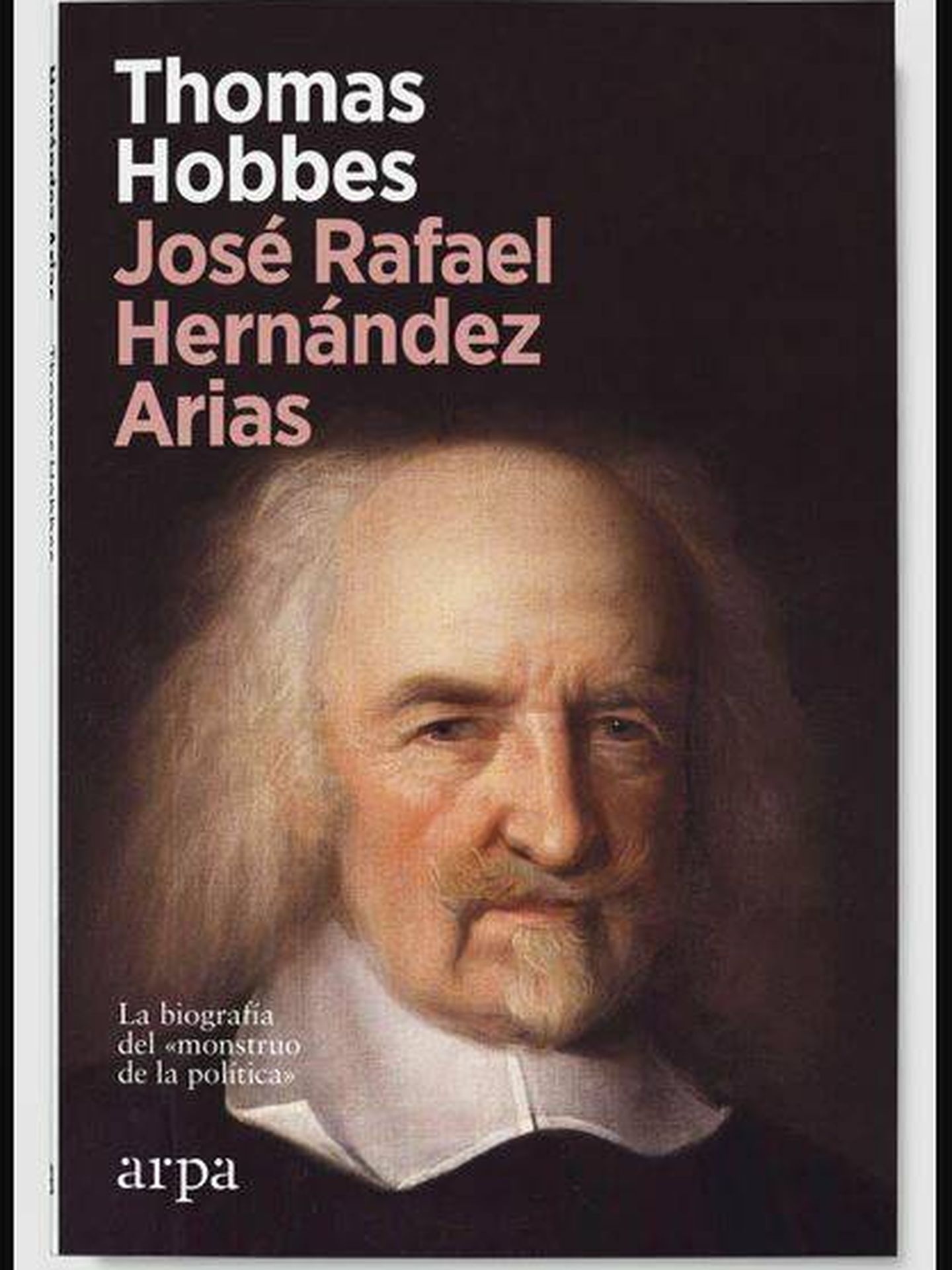 Portada de 'Thomas Hobbes. La biografía del monstruo de la política' (Arpa, 2022)