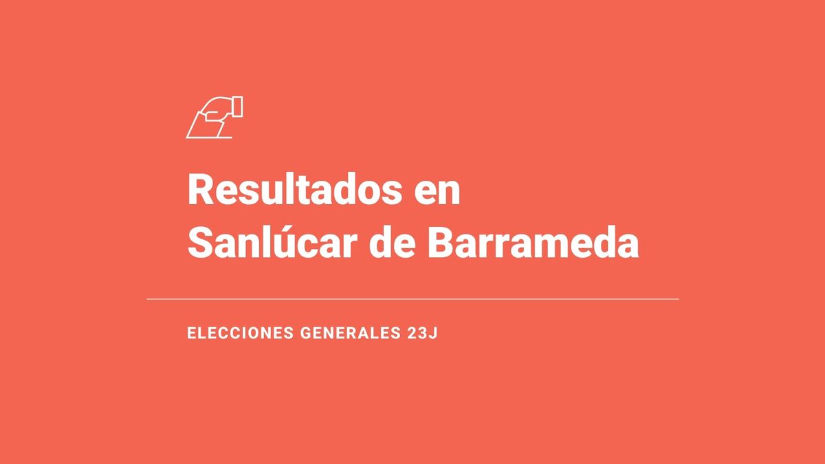 Resultados y ganador en Sanlúcar de Barrameda de las elecciones 23J: el PP, primera fuerza; seguido de del PSOE y de VOX