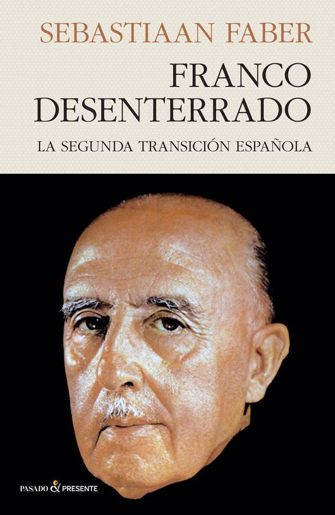 ‘Franco desenterrado. La Segunda Transición Española’ (Pasado y Presente).