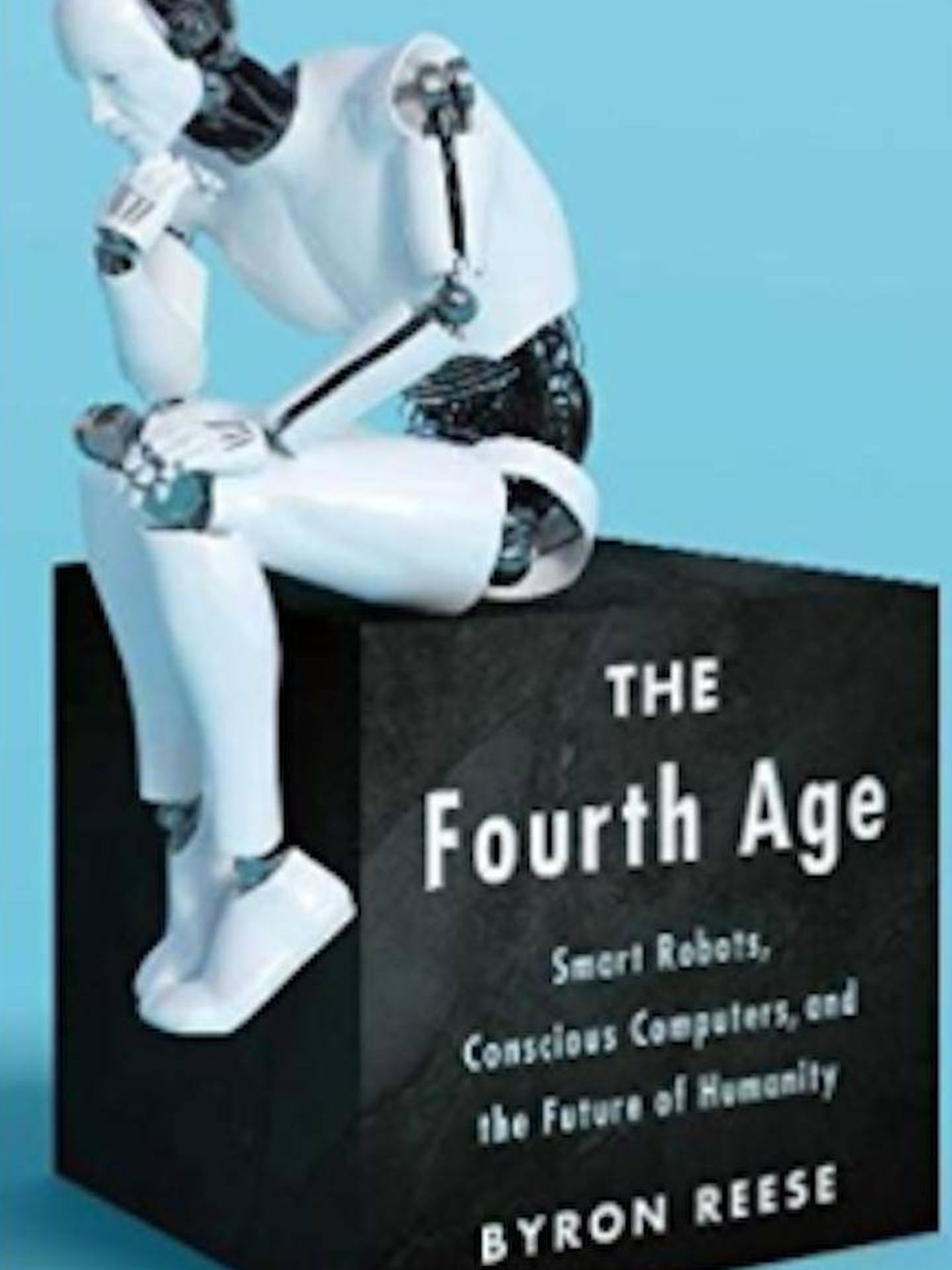 'The Fourth Age: Smart Robots, Conscious Computers and the Future of Humanity', de Byron Reese.
