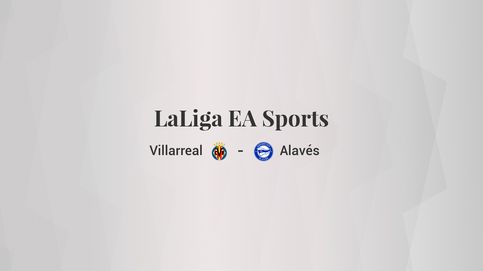 Villarreal - Deportivo Alavés: resumen, resultado y estadísticas del partido de LaLiga EA Sports
