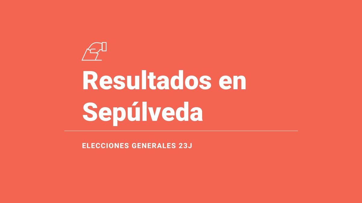 Resultados y escrutinio en Sepúlveda de las elecciones generales 2023, última hora: el PP, el partido más votado