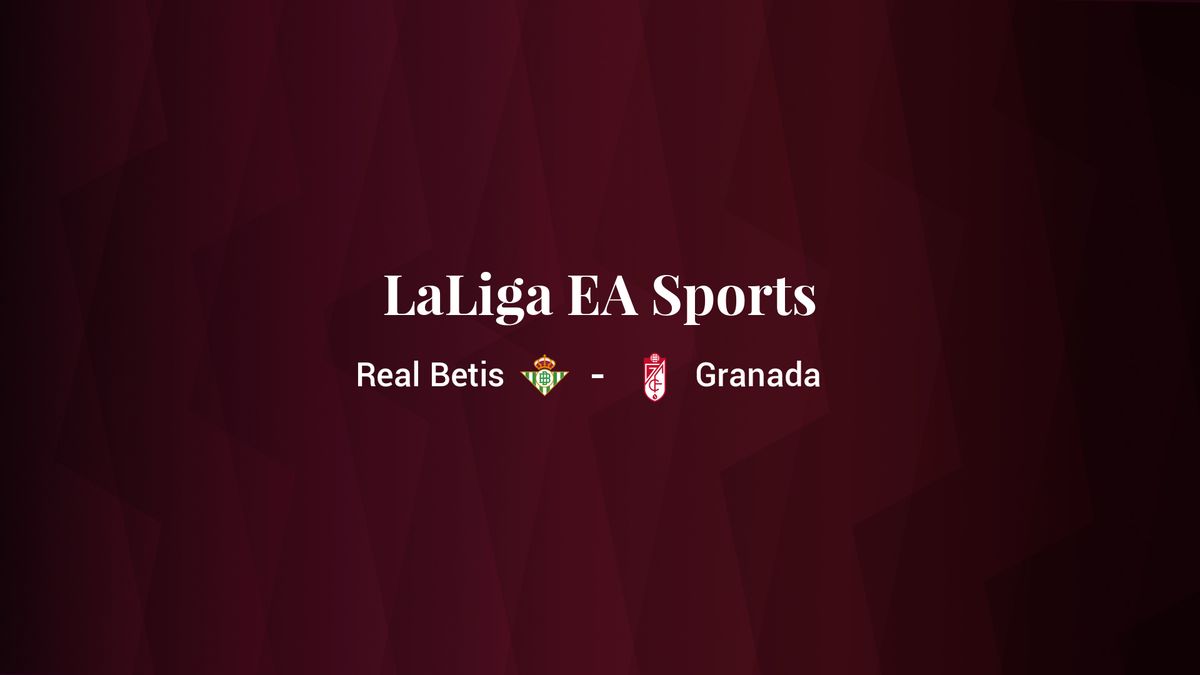 Real Betis - Granada: resumen, resultado y estadísticas del partido de LaLiga EA Sports