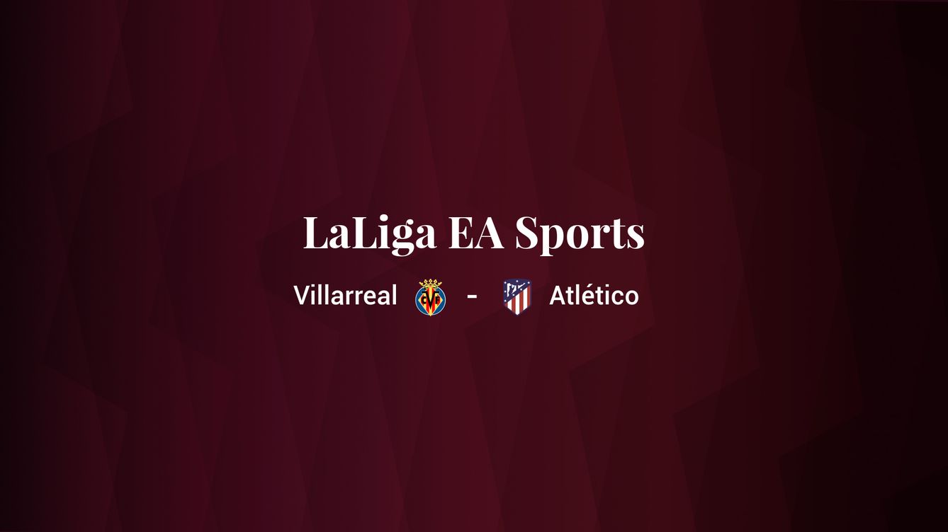 Villarreal - Atlético: resumen, resultado y estadísticas del partido de LaLiga EA Sports