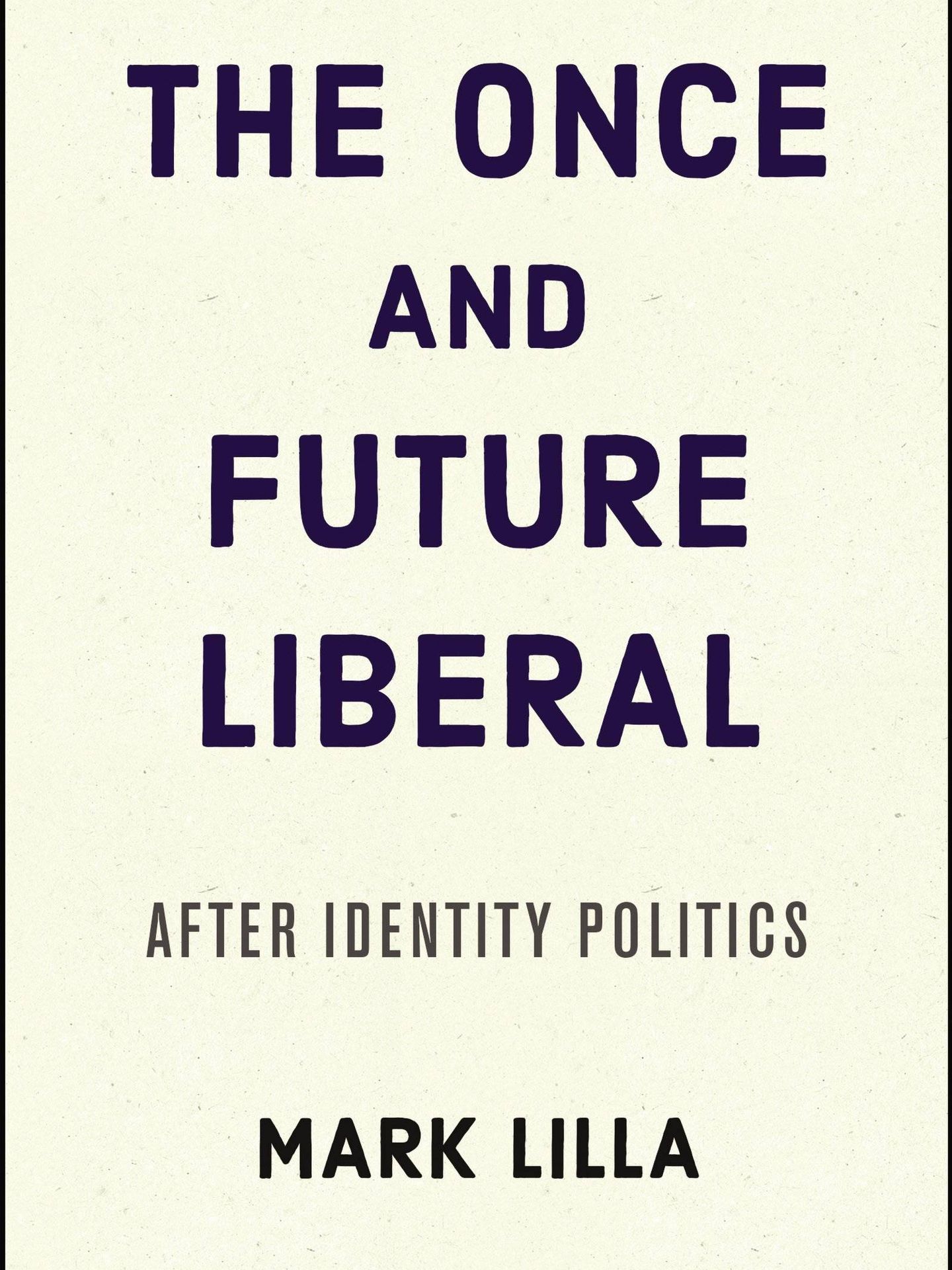 'The Once and Future Liberal. After identity politics', de Mark Lilla.