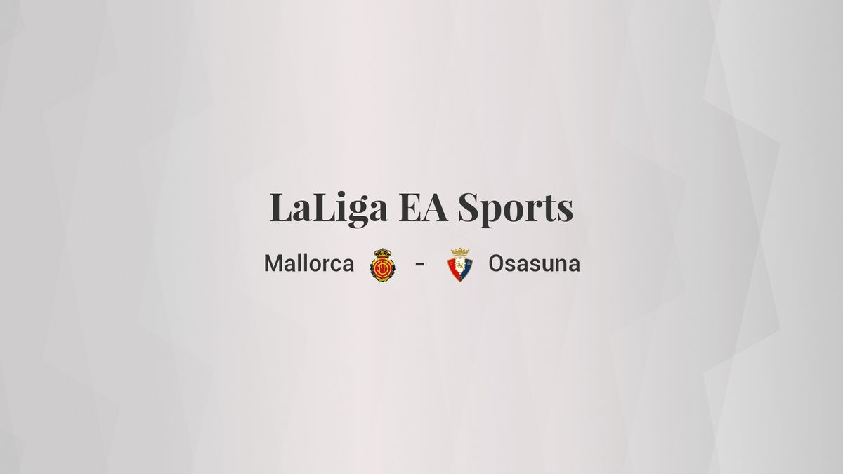 Mallorca - Osasuna: resumen, resultado y estadísticas del partido de LaLiga EA Sports