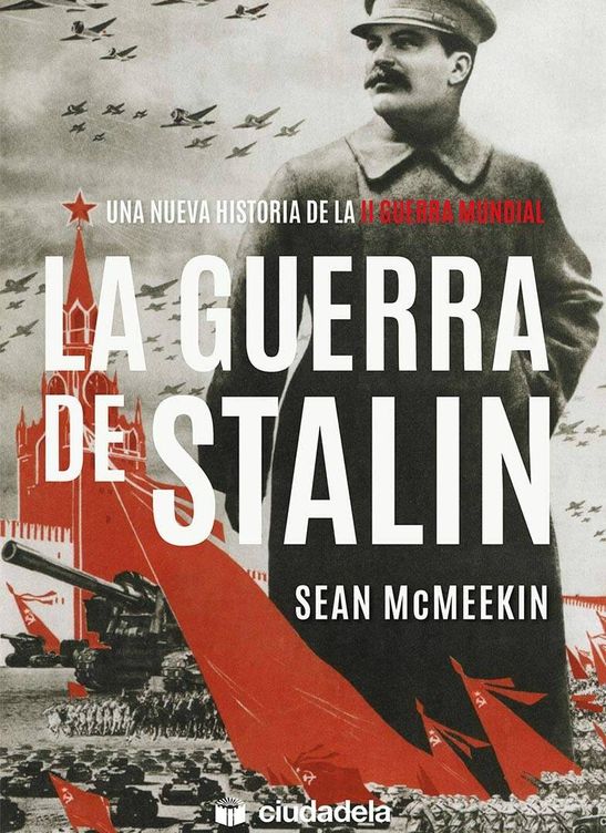'La guerra de Stalin', de Sean McMeekin. (Ciudadela)