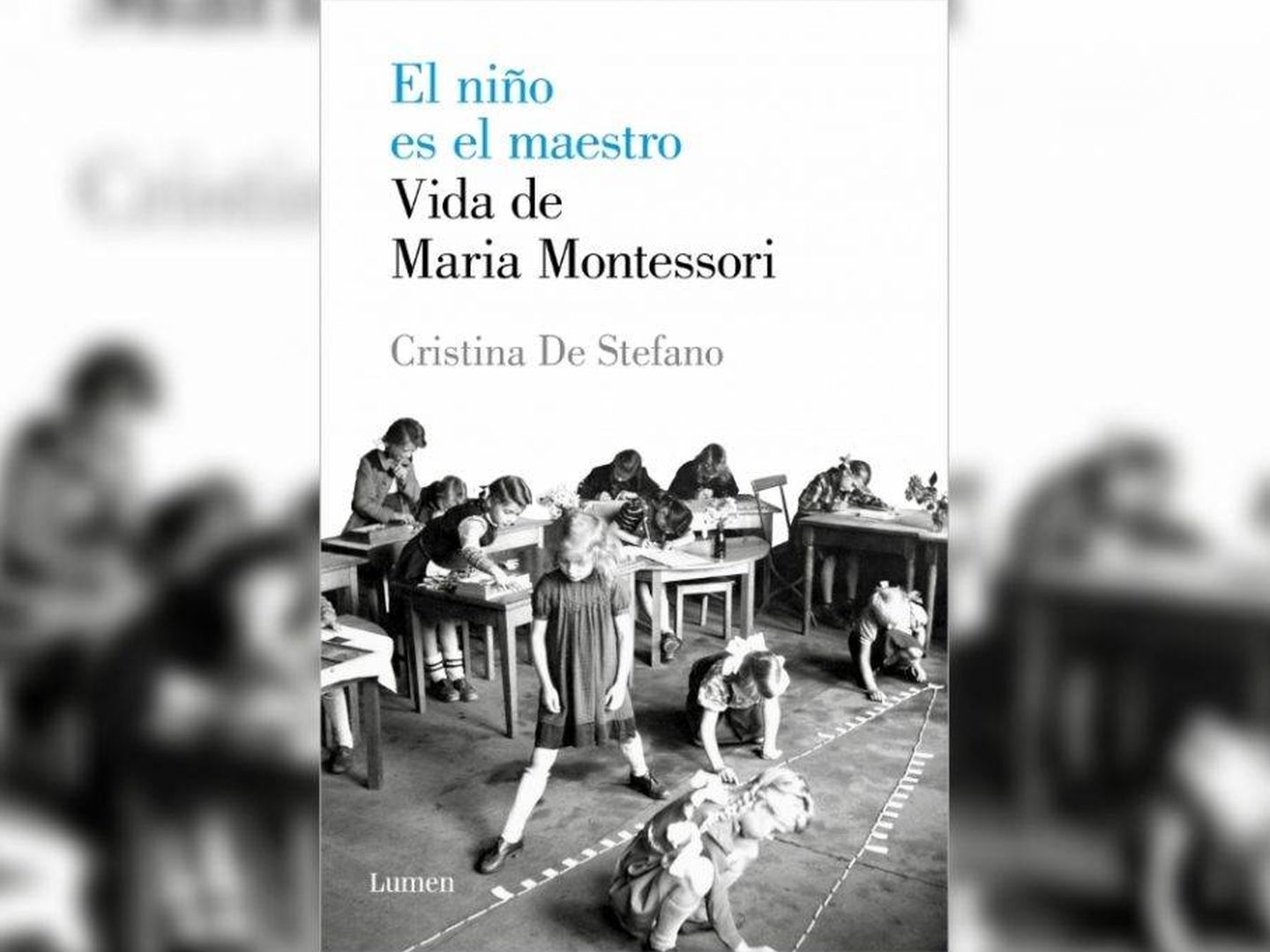 'El niño es el maestro. Vida de Maria Montessori'. (Lumen)