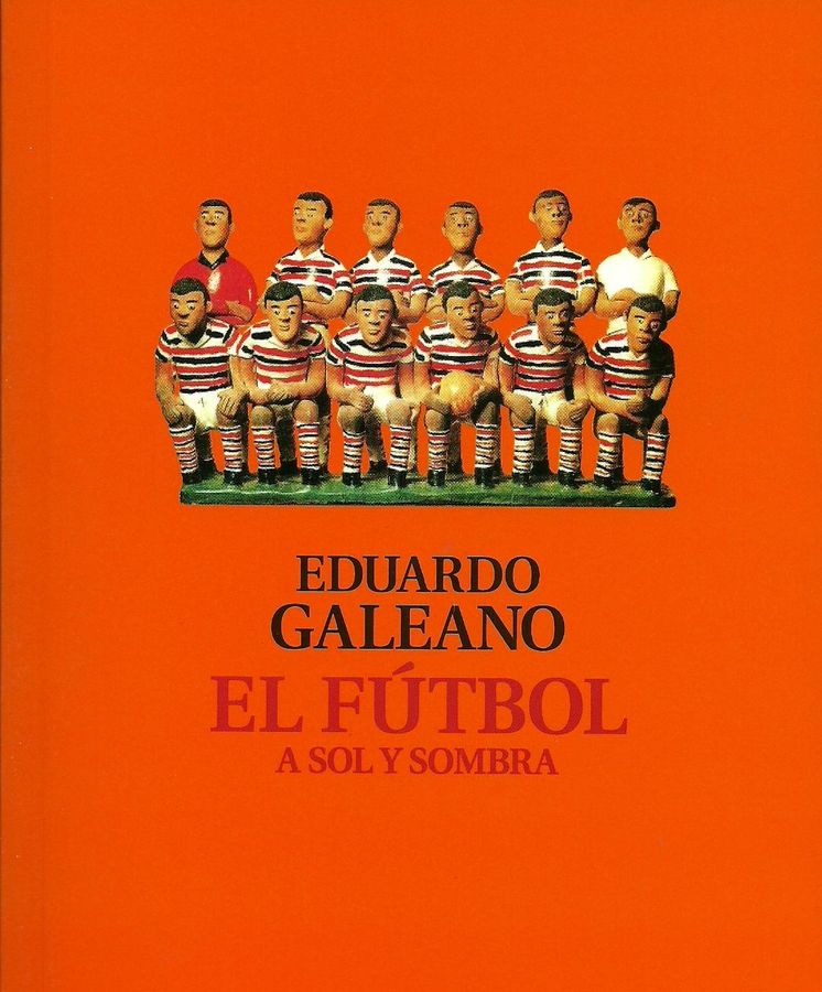Foto: Portada del libro de Eduardo Galeano 'Fútbol a sol y sombra'