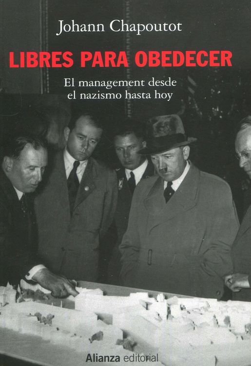 'Libres para obedecer. El management desde el nazismo hasta hoy'. (Alianza)