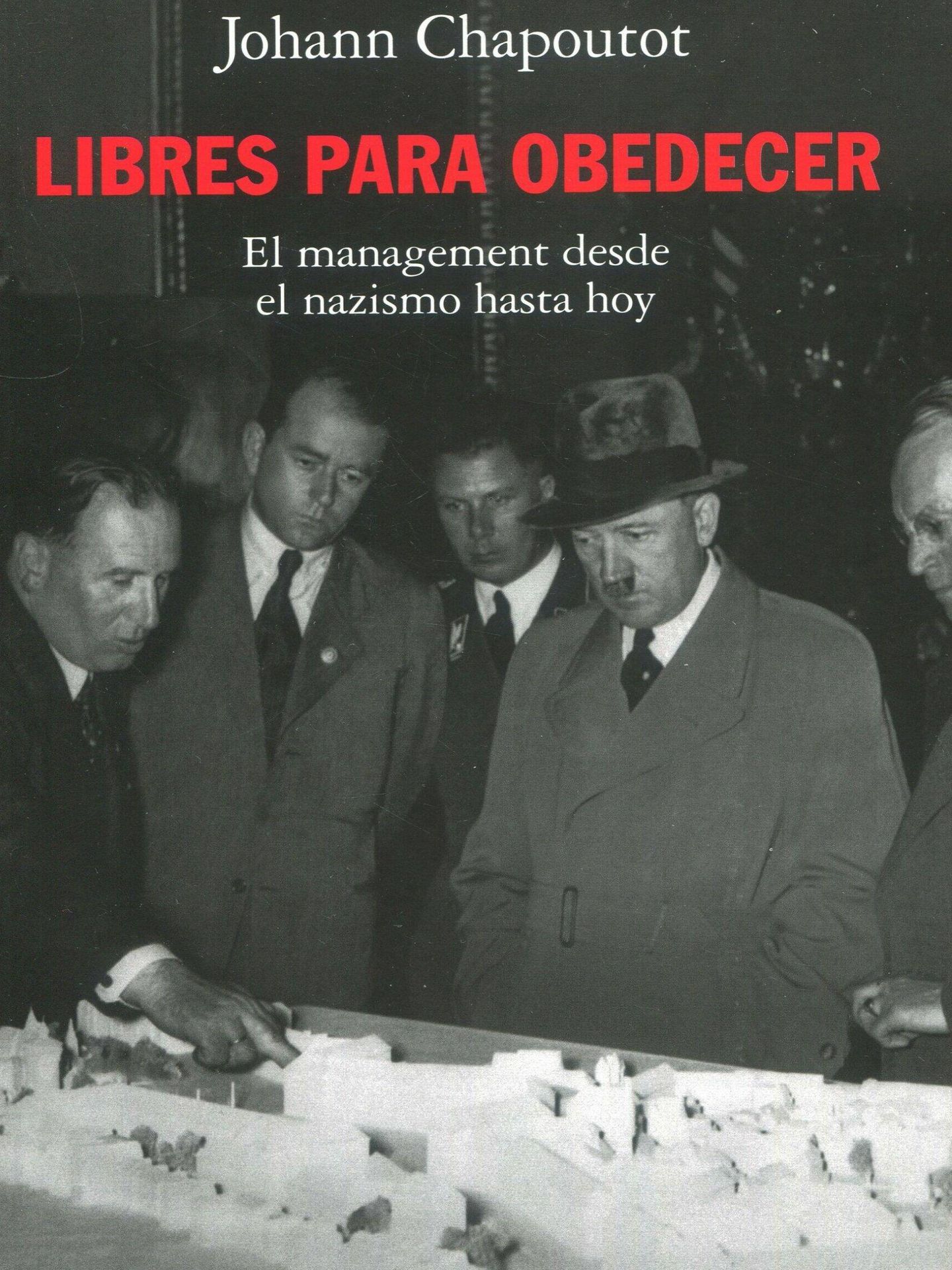 'Libres para obedecer. El management desde el nazismo hasta hoy'. (Alianza)